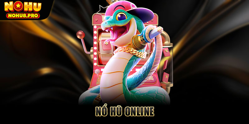 Nổ hũ online - Game quay hũ đổi thưởng hot nhất hiện nay